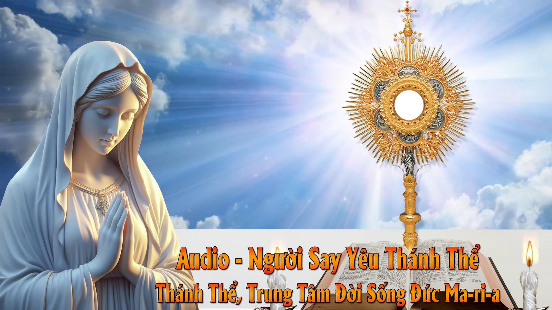 Audio - Thánh Thể, Trung Tâm Đời Sống Đức Ma-ri-a